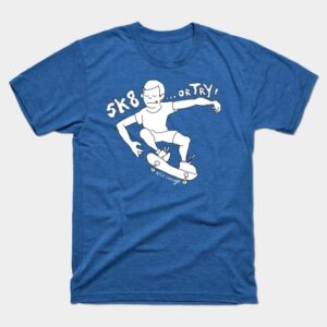 Skate... or Try! T-Shirt