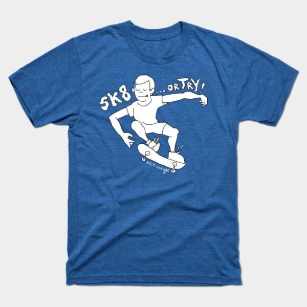 Skate... or Try! T-Shirt