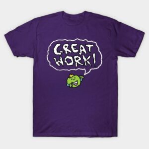 Great Work! T-Shirt
