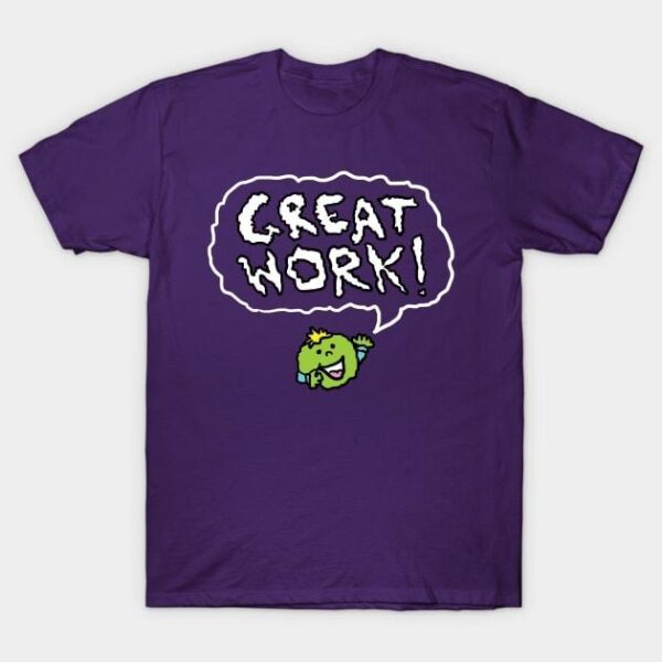 Great Work! T-Shirt